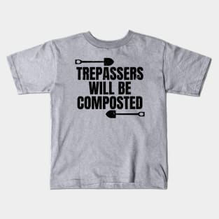 Trespassers will be composted. Funny Gardening Gift for Gardeners in Spring Kids T-Shirt